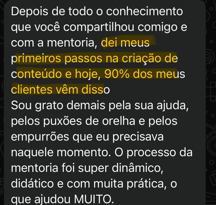 Mensagem de mentorado: depois da mentoria deu os primeiros passos na criação de conteúdo e hoje 90% dos clientes vêm disso